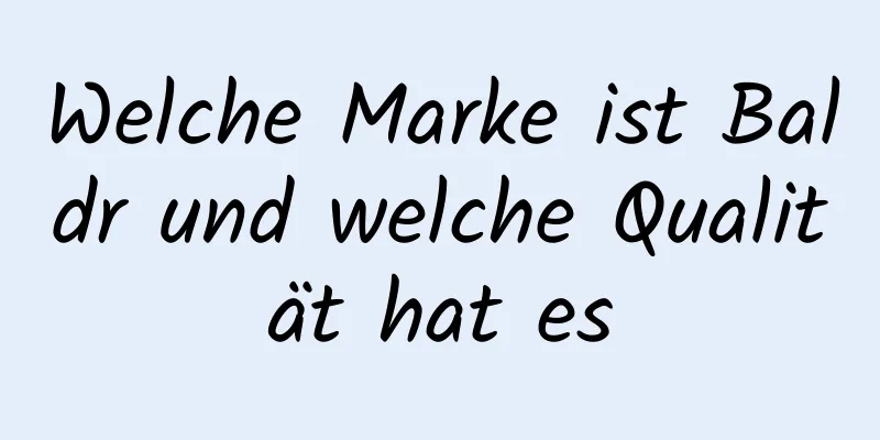 Welche Marke ist Baldr und welche Qualität hat es