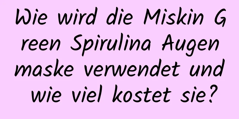 Wie wird die Miskin Green Spirulina Augenmaske verwendet und wie viel kostet sie?