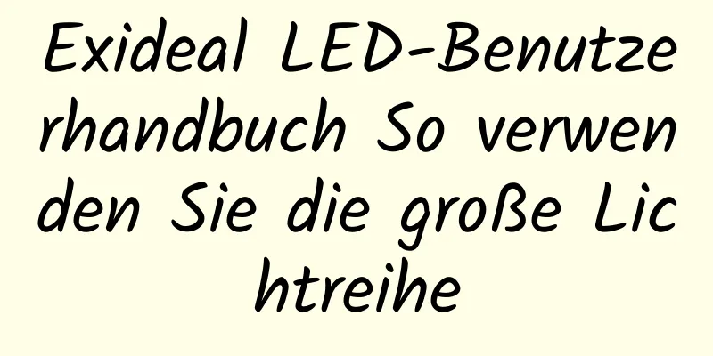 Exideal LED-Benutzerhandbuch So verwenden Sie die große Lichtreihe