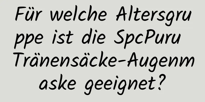 Für welche Altersgruppe ist die SpcPuru Tränensäcke-Augenmaske geeignet?
