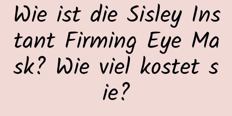 Wie ist die Sisley Instant Firming Eye Mask? Wie viel kostet sie?