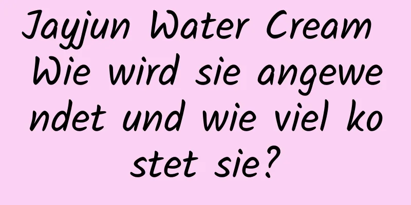 Jayjun Water Cream Wie wird sie angewendet und wie viel kostet sie?