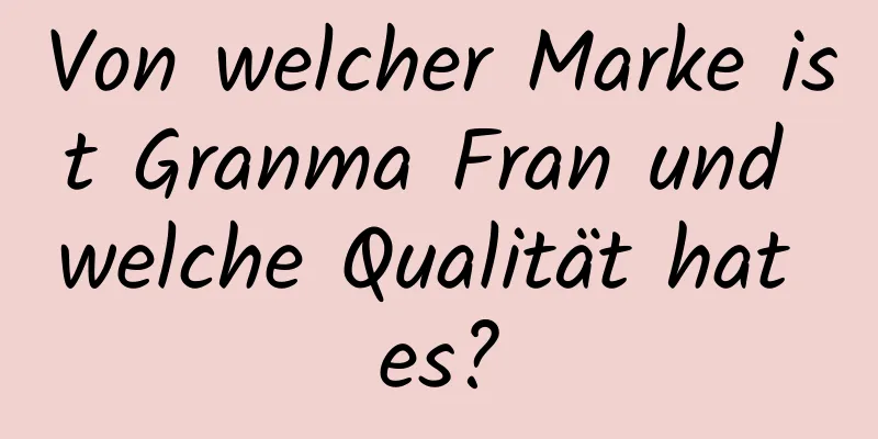Von welcher Marke ist Granma Fran und welche Qualität hat es?