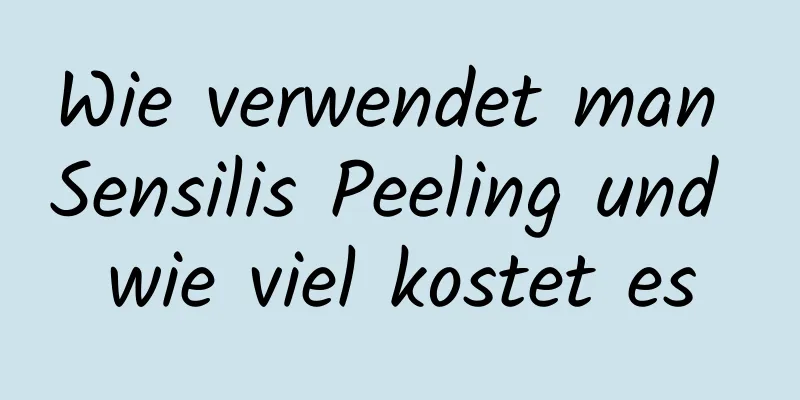 Wie verwendet man Sensilis Peeling und wie viel kostet es