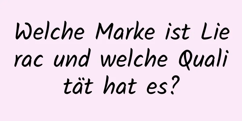 Welche Marke ist Lierac und welche Qualität hat es?