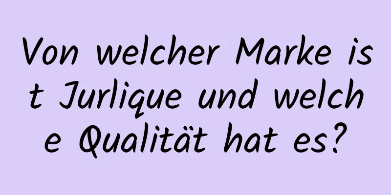 Von welcher Marke ist Jurlique und welche Qualität hat es?