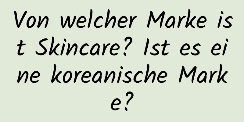 Von welcher Marke ist Skincare? Ist es eine koreanische Marke?