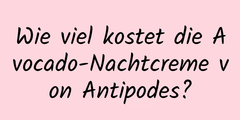 Wie viel kostet die Avocado-Nachtcreme von Antipodes?