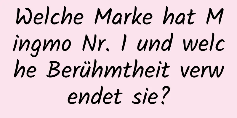 Welche Marke hat Mingmo Nr. 1 und welche Berühmtheit verwendet sie?