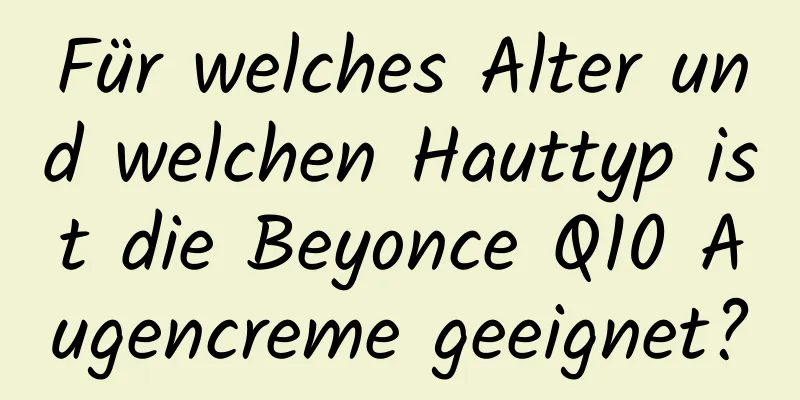 Für welches Alter und welchen Hauttyp ist die Beyonce Q10 Augencreme geeignet?
