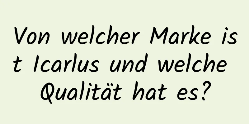 Von welcher Marke ist Icarlus und welche Qualität hat es?