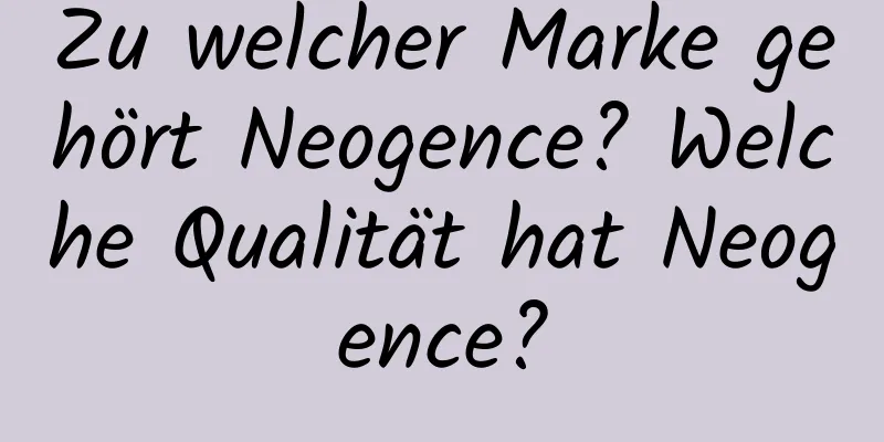 Zu welcher Marke gehört Neogence? Welche Qualität hat Neogence?