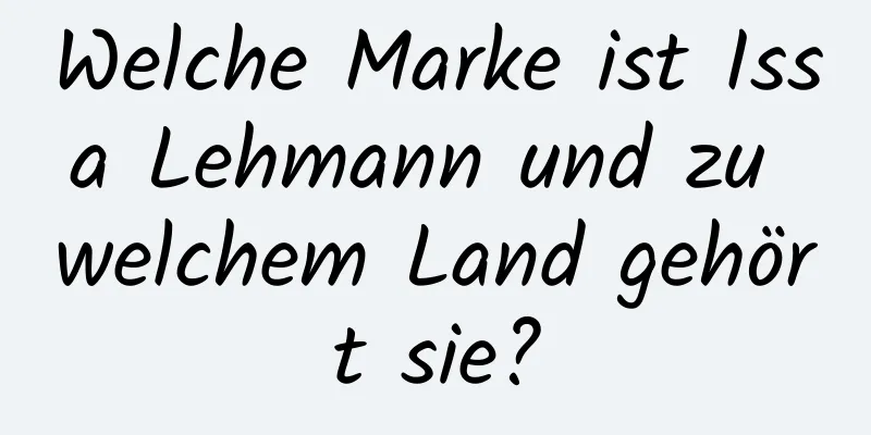 Welche Marke ist Issa Lehmann und zu welchem ​​Land gehört sie?