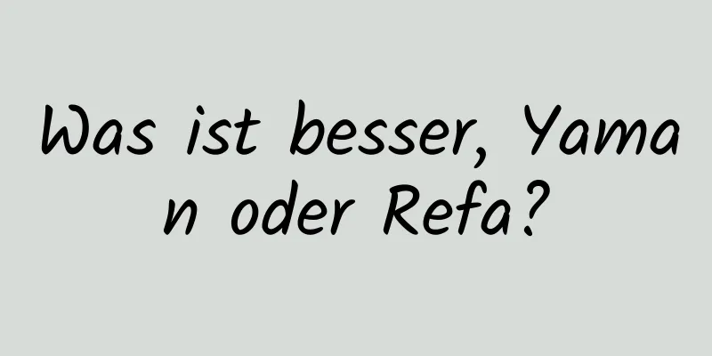 Was ist besser, Yaman oder Refa?