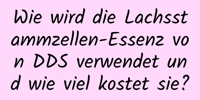 Wie wird die Lachsstammzellen-Essenz von DDS verwendet und wie viel kostet sie?
