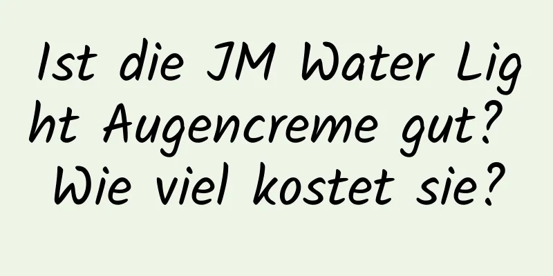 Ist die JM Water Light Augencreme gut? Wie viel kostet sie?