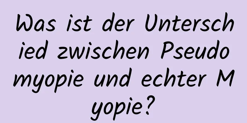 Was ist der Unterschied zwischen Pseudomyopie und echter Myopie?