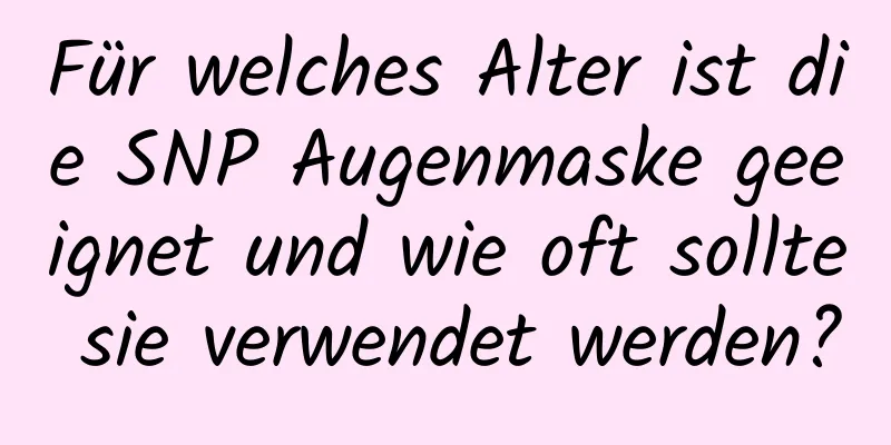 Für welches Alter ist die SNP Augenmaske geeignet und wie oft sollte sie verwendet werden?