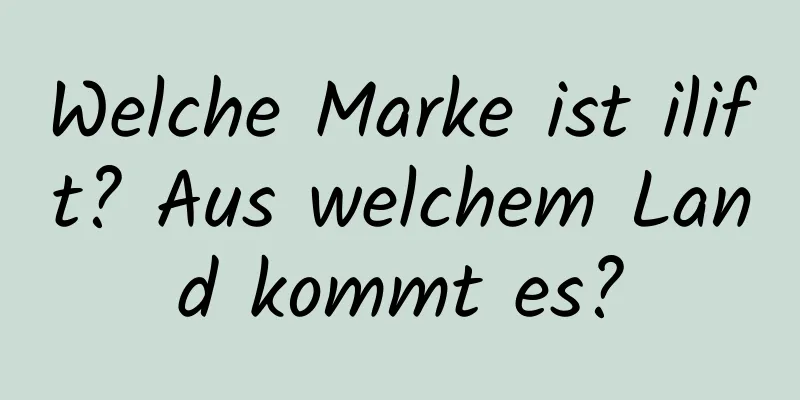 Welche Marke ist ilift? Aus welchem ​​Land kommt es?