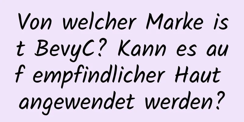 Von welcher Marke ist BevyC? Kann es auf empfindlicher Haut angewendet werden?