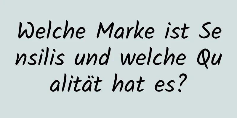 Welche Marke ist Sensilis und welche Qualität hat es?