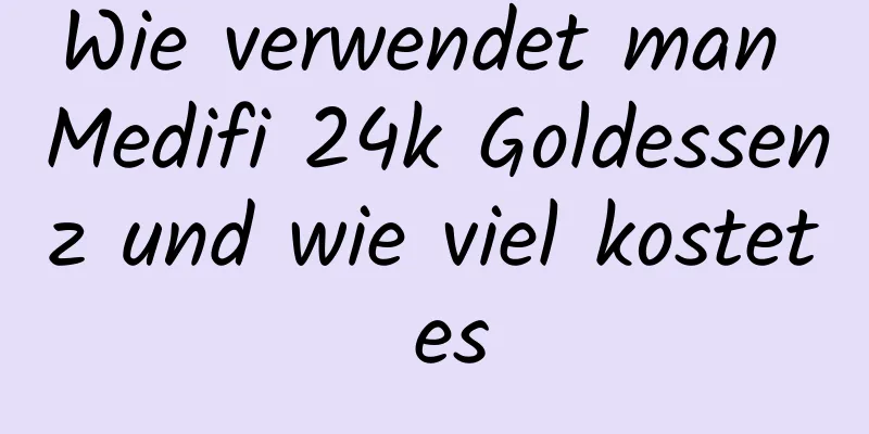 Wie verwendet man Medifi 24k Goldessenz und wie viel kostet es
