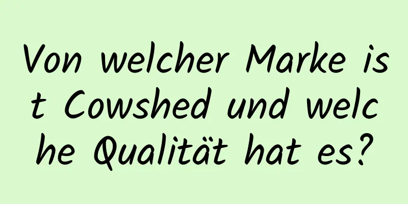 Von welcher Marke ist Cowshed und welche Qualität hat es?