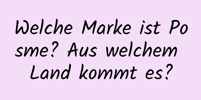 Welche Marke ist Posme? Aus welchem ​​Land kommt es?