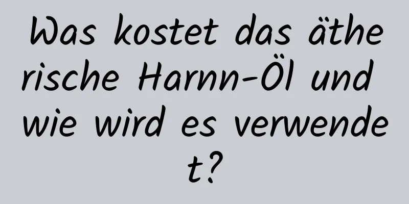 Was kostet das ätherische Harnn-Öl und wie wird es verwendet?