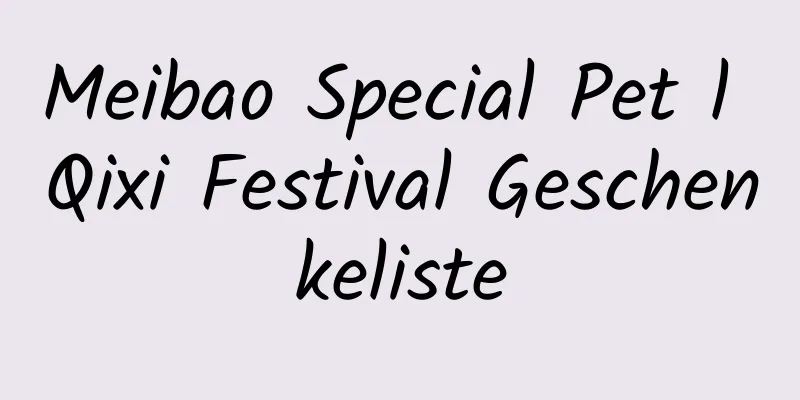 Meibao Special Pet l Qixi Festival Geschenkeliste