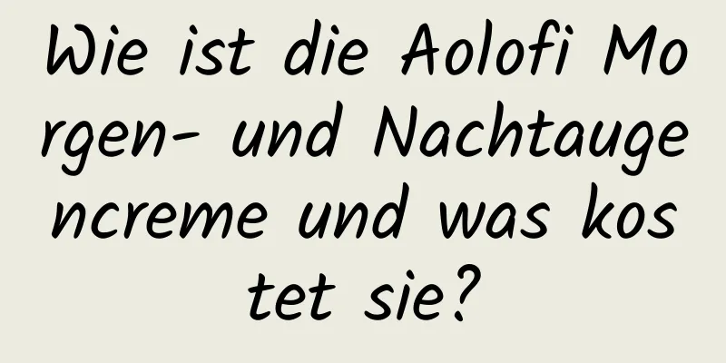 Wie ist die Aolofi Morgen- und Nachtaugencreme und was kostet sie?