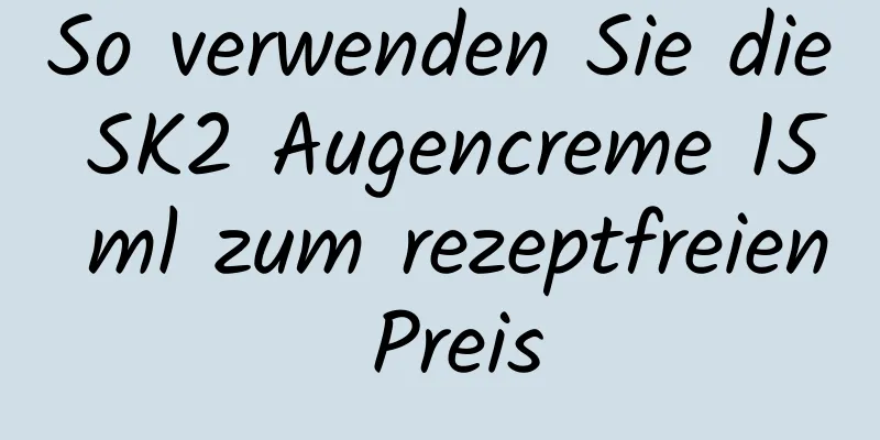 So verwenden Sie die SK2 Augencreme 15 ml zum rezeptfreien Preis