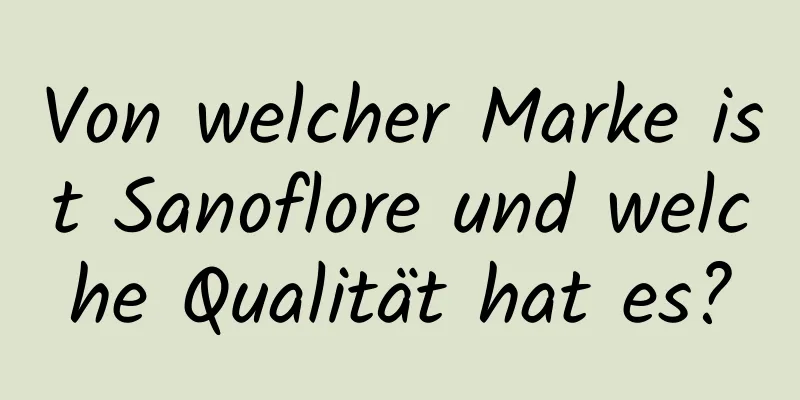 Von welcher Marke ist Sanoflore und welche Qualität hat es?