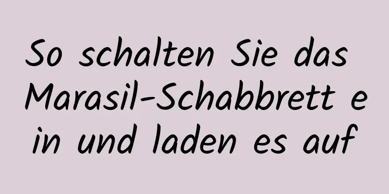So schalten Sie das Marasil-Schabbrett ein und laden es auf