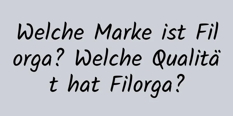 Welche Marke ist Filorga? Welche Qualität hat Filorga?