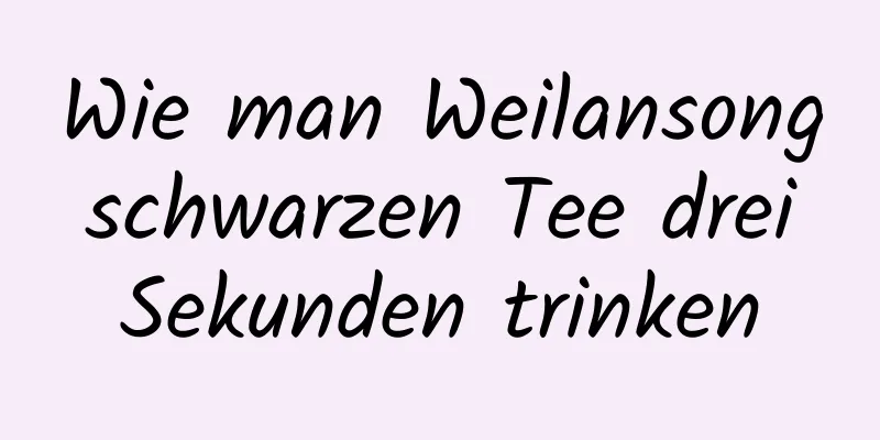 Wie man Weilansong schwarzen Tee drei Sekunden trinken