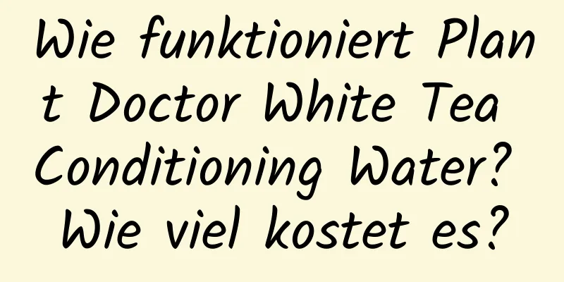 Wie funktioniert Plant Doctor White Tea Conditioning Water? Wie viel kostet es?