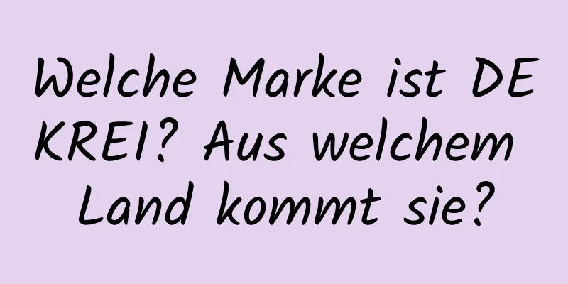 Welche Marke ist DEKREI? Aus welchem ​​Land kommt sie?