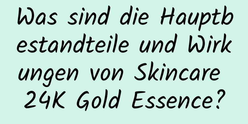 Was sind die Hauptbestandteile und Wirkungen von Skincare 24K Gold Essence?