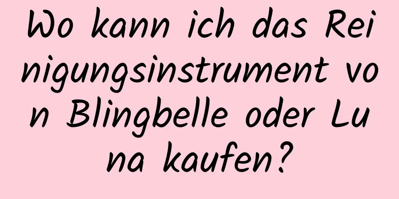 Wo kann ich das Reinigungsinstrument von Blingbelle oder Luna kaufen?