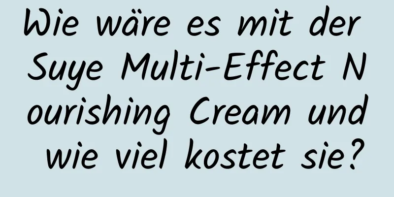 Wie wäre es mit der Suye Multi-Effect Nourishing Cream und wie viel kostet sie?