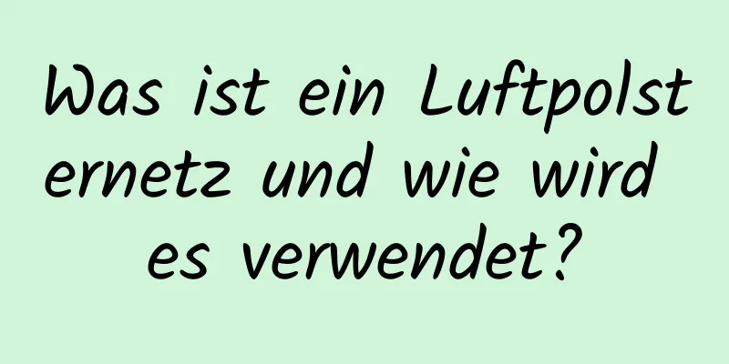 Was ist ein Luftpolsternetz und wie wird es verwendet?