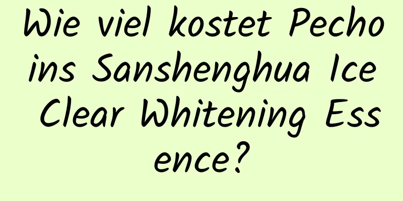 Wie viel kostet Pechoins Sanshenghua Ice Clear Whitening Essence?