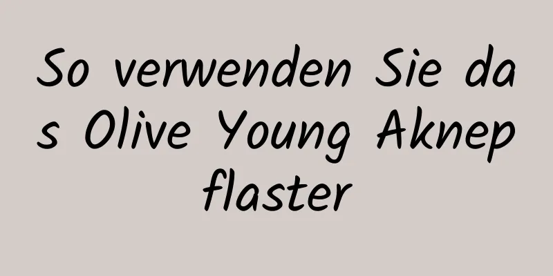 So verwenden Sie das Olive Young Aknepflaster