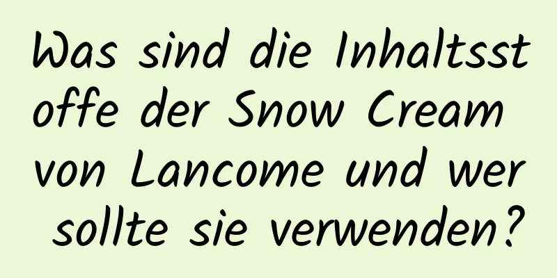 Was sind die Inhaltsstoffe der Snow Cream von Lancome und wer sollte sie verwenden?