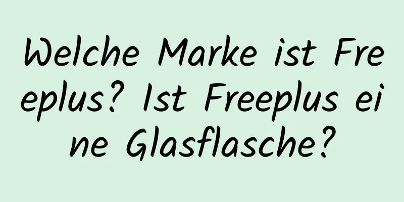 Welche Marke ist Freeplus? Ist Freeplus eine Glasflasche?