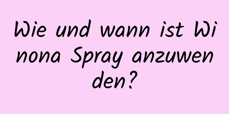 Wie und wann ist Winona Spray anzuwenden?