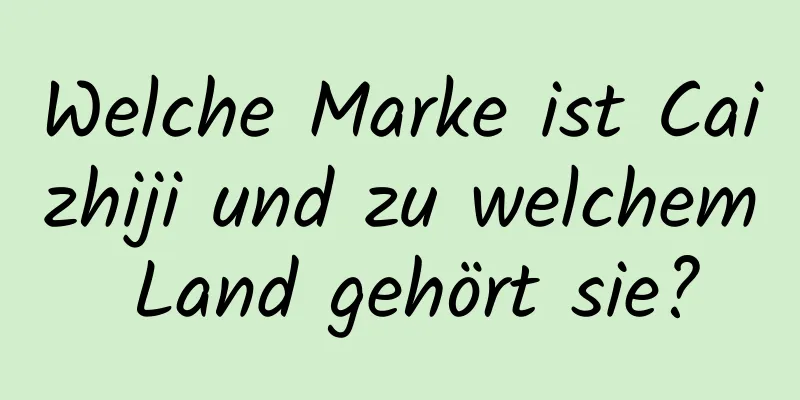 Welche Marke ist Caizhiji und zu welchem ​​Land gehört sie?