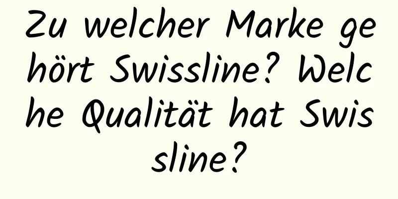 Zu welcher Marke gehört Swissline? Welche Qualität hat Swissline?