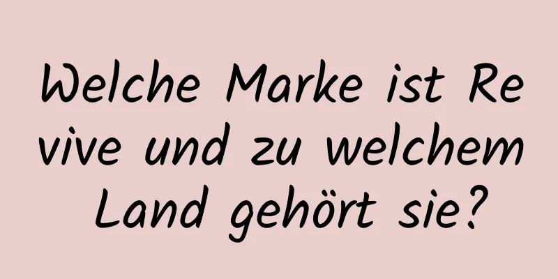 Welche Marke ist Revive und zu welchem ​​Land gehört sie?